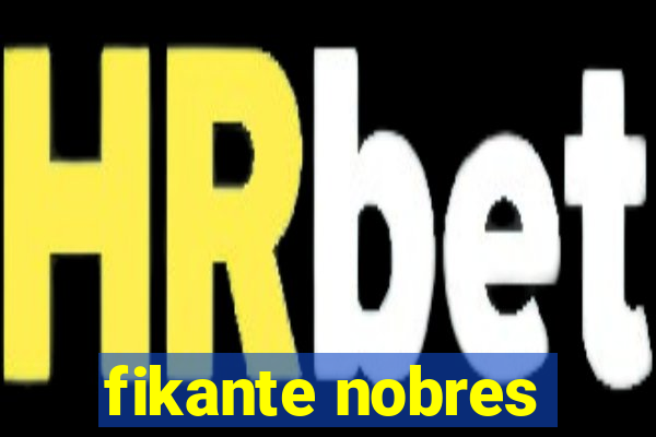 fikante nobres
