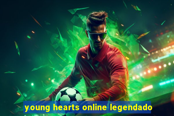 young hearts online legendado