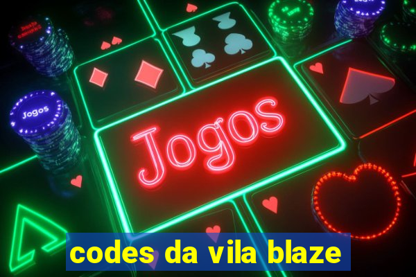 codes da vila blaze